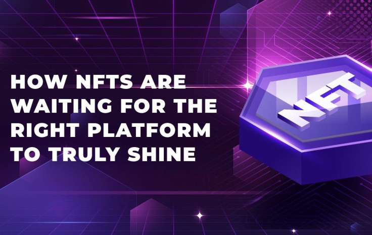 How NFTs Are Waiting for the Right Platform To Truly Shine