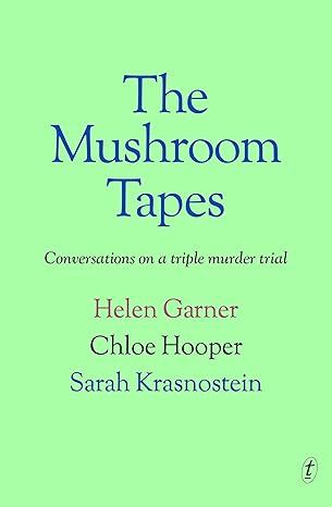 The Mushroom Tapes: Conversations on a Triple Murder Trial